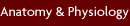 Anatomy & Physiology